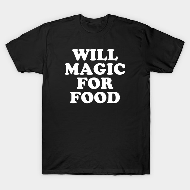 Will Magic For Food T-Shirt by bigbadrobot